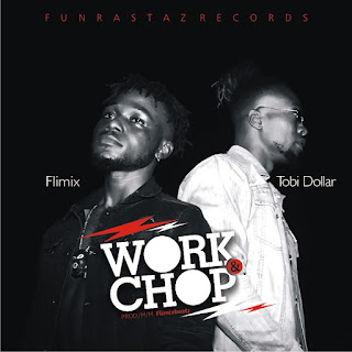 [Music] Flimix ft Tobi Dollar – Work $ Chop ||Now out – Coolxpress Media